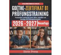 Goethe-Zertifikat B1 Prüfungstraining 2026-2027: Praxisnahes Training für Lesen, Hören, Schreiben und Sprechen mit Prüfungssimulationen