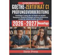 Goethe-Zertifikat C1 Prüfungstraining 2026-2027: Vollständiges Training aller vier Module mit aktuellen Übungstests, bewährten Strategien und einem ... Lernplan für sicheres Bestehen auf Anhieb