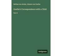 Goethe's Correspondence with a Child: Vol. II