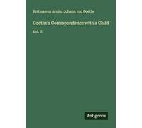 Goethe's Correspondence with a Child: Vol. II