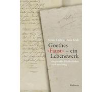 Goethes 'Faust' - ein Lebenswerk: Ausgewählte Handschriften zur Entstehung