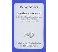 Goethes Geistesart in ihrer Offenbarung durch seinen "Faust" und durch das Märchen "Von der Schlange und der Lilie"