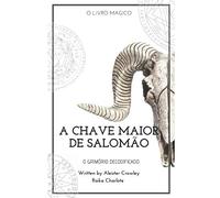 GOETIA A CHAVE MAIOR DE SALOMÃO: Clavícula dos segredos de Salomão