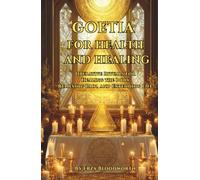 Goetia for Health and Healing: Operative Rituals for Healing the Body, Relieving Pain, and Extending Life: Operative Rituals Of Marbas, Buer, And Foras For Healing, Vitality, And Long Life