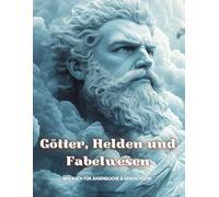 Götter, Helden und Fabelwesen: Ein Malbuch durch die Welt der Mythologien für Jugendliche & Erwachsene