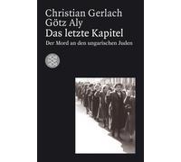 Götz Aly C Das letzte Kapitel: Der Mord an den ungarischen Jude (Tascabile)