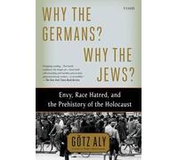 Götz Aly Why the Germans? Why the Jews? (Tascabile)