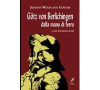 Götz von Berlichingen dalla mano di ferro. Nuova ediz. - Goethe Johann Wolfgang