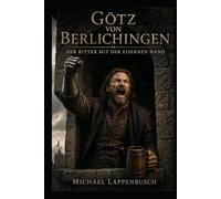 Götz von Berlichingen - Der Ritter mit der eisernen Hand