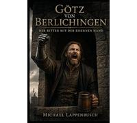 Götz von Berlichingen - Der Ritter mit der eisernen Hand