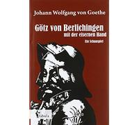 Götz von Berlichingen mit der eisernen Hand: Ein Schauspiel