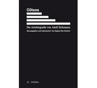 Götzen: Die Autobiografie von Adolf Eichmann
