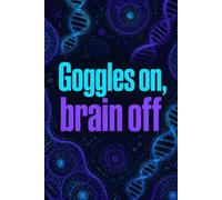 Goggles On, Brain Off: Funny Science Laboratory Notebook | 4x4 Quad Ruled Graph Paper Journal Gift for Biologists, Chemistry Students, Researchers, and Lab Techs