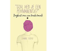 “Goh, heb je een permanentje?”: Dagboek van een kankermuts