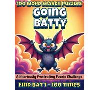 Going Batty: Funny One Word Search Puzzle Book for Adults - 100 Increasingly Hard Puzzles: A Hilariously Frustrating Word Search Featuring the Word “BAT” from 1 to 100 Times