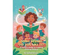 Going Beyond "Did You Like It?": A Parent's Guide To Creating Lifelong Readers