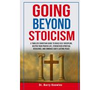 Going Beyond Stoicism: A Timeless Christian Guide to Build Self-Discipline, Deepen Your Prayer Life, Strengthen Spiritual Resilience, and Embrace God’s Lasting Peace