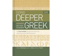 Going Deeper With New Testament Greek: An Intermediate Study of the Grammar and Syntax of the New Testament