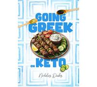 Going Greek on Keto: Learn to cook Authentic Greek food recipes whilst on the healthy ketogenic diet