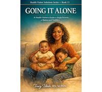 Going It Alone: A Health Visitor's Guide for Single Parents of Babies and Toddlers: 13