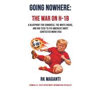 GOING NOWHERE: THE WAR ON H-1B: A BLUEPRINT FOR CONGRESS, THE WHITE HOUSE, AND BIG TECH TO FIX AMERICA'S MOST CONTESTED WORK VISA