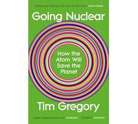 Going Nuclear: How the Atom Will Save the World and Build a Sustainable Future