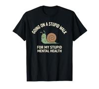 Going On A Stupid Walk for My Stupid Mental Health Maglietta