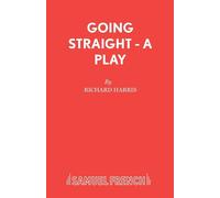 Going Straight - A Play - Harris Richard