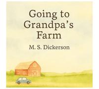Going To Grandpa's Farm: A Heartwarming Christian Children's Story of faith, God's love and family.