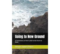 Going to New Ground: A Commentary on Paul’s Letter to the Church at Rome