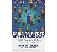 GOING TO PIECES WITHOUT FALLING APART: A BUDDHIST PERSPECTIVE ON WHOLENESS