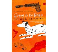 Going to the Dogs: The hilariously dark thriller by the award-winning Pierre Lemaitre
