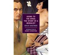 Going to the Dogs: The Story of a Moralist by Erick Kastner