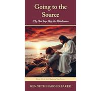 Going to the Source: Why God Says Skip the Middleman: 14