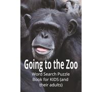 GOING TO THE ZOO Word Search Puzzles for Kids (and their adults): Word searches with Easy to Read print for X, X, X. 6X9 inches|110 pages| 55 Puzzles. A Wild Word Search Adventure for Animal-Loving Kids!