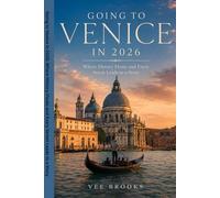 Going to Venice 2026: Where History Floats and Every Street Leads to a Story