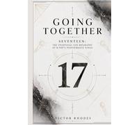 Going Together: SEVENTEEN: The Unofficial Fan Biography of K-Pop's Performance Kings