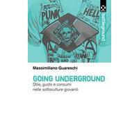 Going underground. Stile, gusto e consumi nelle sottoculture giovanili