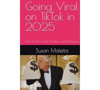 Going Viral on TikTok in 2025: How to Grow Your Audience and Influence