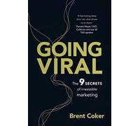 Going Viral: The 9 secrets of irresistible marketing