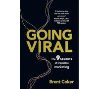 Going Viral: The 9 secrets of irresistible marketing