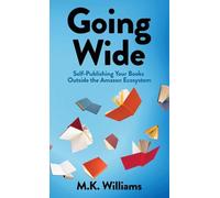 Going Wide: Self-Publishing Your Books Outside The Amazon Ecosystem: 4