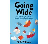 Going Wide: Self-Publishing Your Books Outside The Amazon Ecosystem: 4