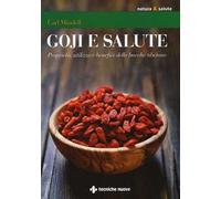 Goji e salute. Proprietà, utilizzo e benefici delle bacche tibetane