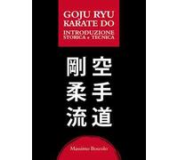 Goju ryu karate do. Introduzione storica e tecnica