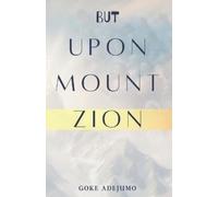 Goke Adejumo But Upon Mount Zion (Tascabile)