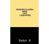 Gokul K introduction to problem solving using c programming (Tascabile)
