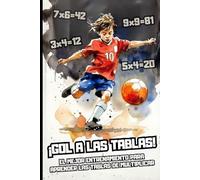 ¡GOL A LA TABLAS! EL MEJOR ENTRENAMIENTO PARA APRENDER LAS TABLAS DE MULTIPLICAR: Aprende las Tablas de Multiplicar con el Fútbol. De 8 a 10 años.