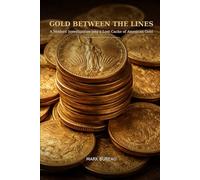 Gold Between the Lines: A Modern Investigation into a Lost Cache of American Gold