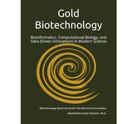 Gold Biotechnology: Bioinformatics, Computational Biology, and Data-Driven Innovations in Modern Science: 8